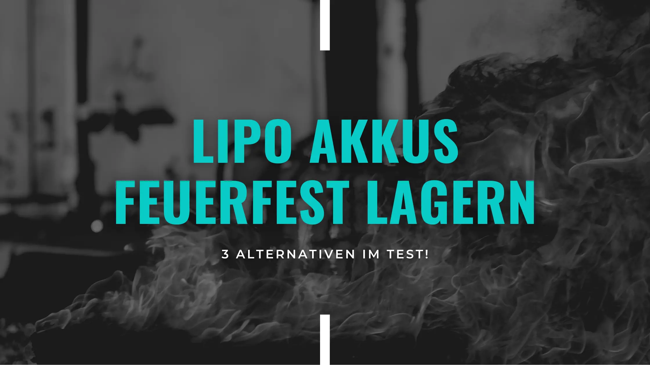 Blog Banner: Wie kann man LiPo Akkus feuerfest lagern?